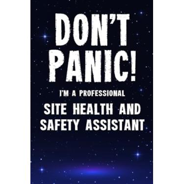 Imagem de Don't Panic! I'm A Professional Site Health And Safety Assistant: Customized 100 Page Lined Notebook Journal Gift For A Busy Site Health And Safety ... Than A Throw Away Greeting Or Birthday Card.