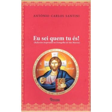 Imagem de Eu Sei Quem Tu Es! - Reflexoes Inspiradas No Evangelho De Sao Marcos - 1