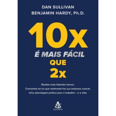 Imagem de 10x é Mais Fácil Que 2x - Realize Mais Fazendo Menos. Concentre-se No 