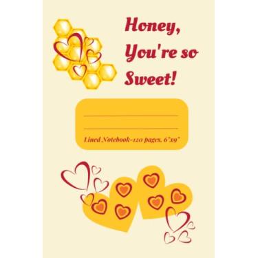 Imagem de Honey you're so sweet, caderno forrado, 120 páginas, 15 x 23 cm: Caderno de corações e mel perfeito para estudantes, adolescentes, professores, mães, avós, um lindo presente para todas as ocasiões