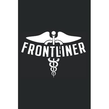 Imagem de Frontliner: Notebook For Frontliner Nurse Doctor Frontline Hero Healthcare Warrior (Ruled Paper, 120 Lined Pages, 6" x 9") Nurses & Doctors Saying For Real Medical Heroes