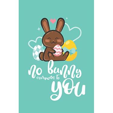 Imagem de No Bunny Compares To You | Funny Easter Lined Notebook | 6x9 | 120 pages: Cute and Funny Easter Gag Gifts for Men and Women