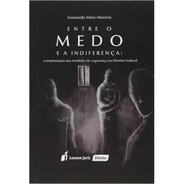 Imagem de Entre o Medo e A Indiferença - A Implantação Das Medidas de Segurança 