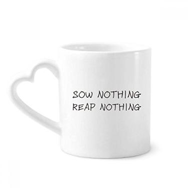 Imagem de Citação Sow Nothing Reap Nothing Caneca Café Cerâmica Copos Copo Coração Vidro