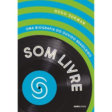 Imagem de Som Livre - Uma Biografia do Ouvido Brasileiro