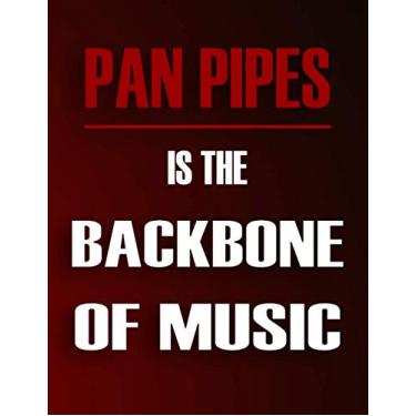 Imagem de Pan Pipes Is The Backbone Of Music: Blank Sheet Music Notebook For Pan Pipes ,Manuscript Staff paper for Notes. Composition Notebook 13 Staves, 8.5 x 11, 110 pages.Gift For Pan Pipes Students