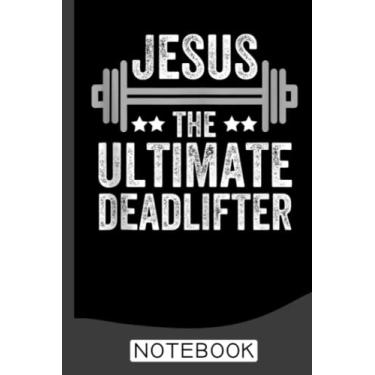 Imagem de Jesus The Ultimate Deadlifter Weights Gym Fitness Athlete Notebook: Daily Gym Workout and Training Logbook, the perfect Fitness Journal and Workout Planner and tracker, Is an Exercise and Fitness