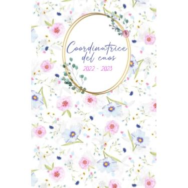 Imagem de Coordinatrice del caos 2022/2023 : agenda settimanale 16 mesi da settembre 2022 a dicembre 2023: Agenda delle cose da fare Copertina, 6x9 in, Per ... Planner Calendario Pianificatore Settimanale