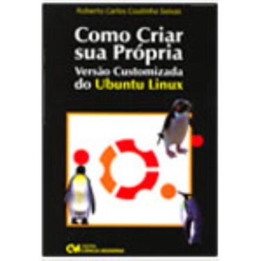 Imagem de Como Criar sua própria Versão Customizada do Ubuntu Linux - CIENCIA MO