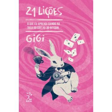 Imagem de Livro - 21 Lições: O que eu aprendi caindo na toca de coelho do Bitcoi
