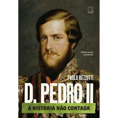 Imagem de D. Pedro II - A História Não Contada - Vol. 02