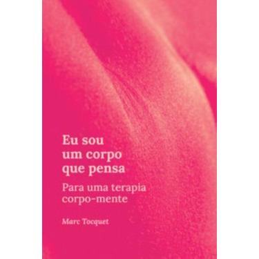 Imagem de Eu sou um corpo que pensa: para uma terapia corpo-mente - NUMA EDITORA