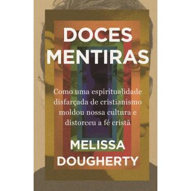 Imagem de Livro - Doces mentiras: Como uma espiritualidade disfarçada de cristia