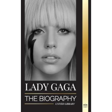 Imagem de Lady Gaga: The biography of an American Pop Superstar, Influence, Fame and Feminism