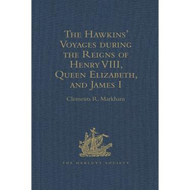 Imagem de The Hawkins' Voyages during the Reigns of Henry VIII, Queen Elizabeth, and James I (Hakluyt Society, First Series) (English Edition)