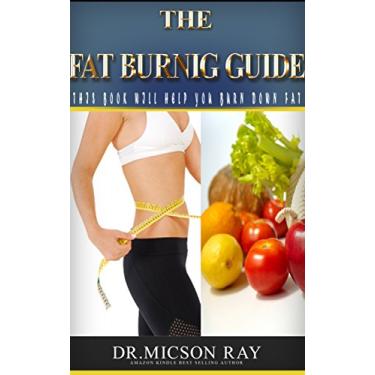 Imagem de The fat burning guide: This book will help you discover the fastest techniques you can use to burn down fat in your body (English Edition)