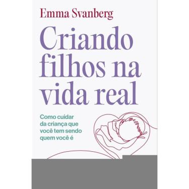 Imagem de Criando filhos na vida real: Como cuidar da criança que você tem sendo quem você é