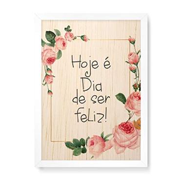 Imagem de Arte Maníacos Quadro Decorativo em Madeira Hoje é Dia de Ser Feliz - 23x16,25cm (Moldura caixa em laca branca)