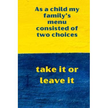Imagem de As a child my family’s menu consisted of two choices: take it or leave it: Best Humourous Quotations Notebook 120 pages 6x9 (Quotes For Every Occasion)