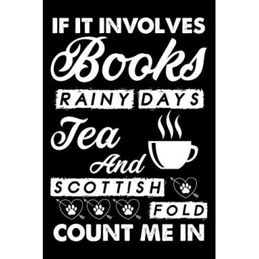 Imagem de If It Involves Books Rainy Days Tea And Scottish Fold Count Me In: Cute Scottish Fold Ruled Notebook, Great Accessories & Gift Idea for Abyssinian ... Ruled Notebook With An Inspirational Quote.