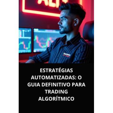 Imagem de Livro Estratégias Automatizadas O Guia Definitivo para Trading Algorít