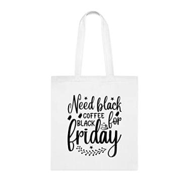 Imagem de Precisa de café preto para sacola preta, presente divertido, bolsa de ombro, bolsas reutilizáveis, cesta de Natal de aniversário, ideia de presente, Branco