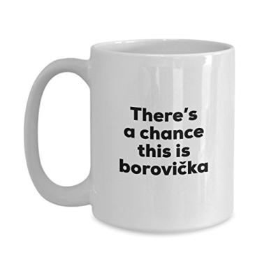 Imagem de Caneca de café Borovicka - There's a chance this is Borovicka - Presentes para amantes de Borovicka - e aniversário