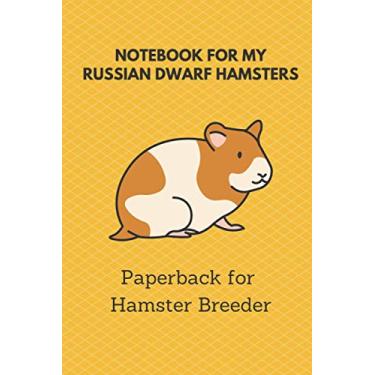 Imagem de Notebook for my Russian Dwarf Hamsters: 6x9 paperback for more than 50 entries, all regrowths and crossings in view, ideal book for hamster breeder, perfect suitable as a gift as well