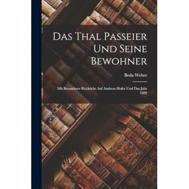 Imagem de Das Thal Passeier und seine Bewohner: Mit besonderer Rücksicht auf Andreas Hofer und das Jahr 1809