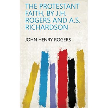 Imagem de The Protestant faith, by J.H. Rogers and A.S. Richardson (English Edition)