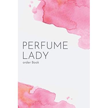 Imagem de The Perfume Lady Order Book: Purchase Order Journal, Customer Order Tracker for Online Businesses - Includes Weekly Profit Tracker & Quick Glance ... Perfect For Small & Large Perfume Businesses
