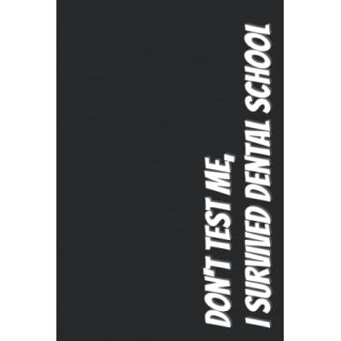 Imagem de Don't Test Me I Survived Dental School Notebook Journal Diary Patient Schedule Planner Logbook Composition Notebook for Dentist, Dental Assistant, ... Dental student, Anesthesiologist, Technician