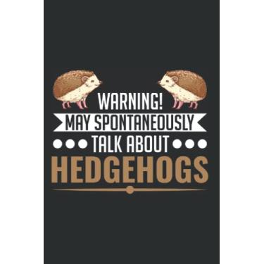 Imagem de Igel Notizbuch: May spontaneously talk about Hedgehogs Igel / 6x9 Zoll / 120 karierte Seiten Seiten
