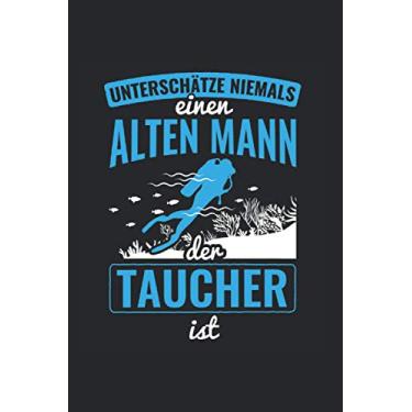 Imagem de Unterschätze Niemals Einen Alten Mann Der Taucher Ist: Tauchen Notizbuch, Schnorcheln Geschenkidee für den Taucher (Gepunktet, Dot Grid, 120 Seiten, ca. DIN A5)