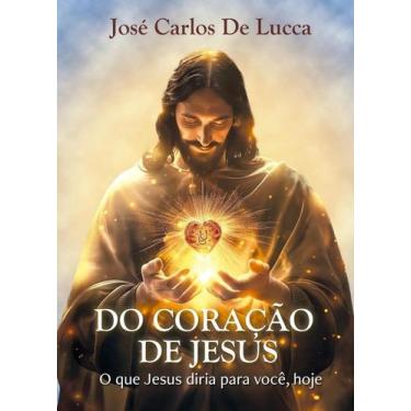 Imagem de Do Coração de Jesus - o Que Jesus Diria para Você, Hoje. - INTELITERA 