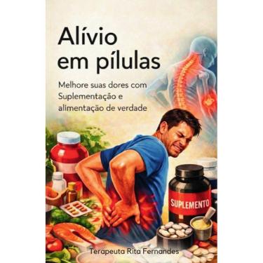 Imagem de Alívio em Pílulas Suplementos vs Dores: Descubra como potencializar sua recuperação e viver sem dores