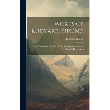 Imagem de Works Of Rudyard Kipling: Plain Tales From The Hills, With A Biographical Sketch By Charles Eliot Norton