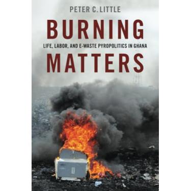 Imagem de Burning Matters: Life, Labor, and E-Waste Pyropolitics in Ghana