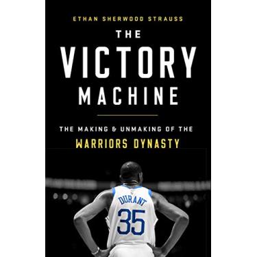 Imagem de The Victory Machine: The Making and Unmaking of the Warriors Dynasty (English Edition)