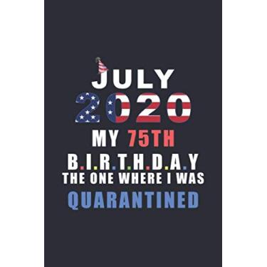 Imagem de July 2020 My 75th Birthday The One Where I Was Quarantined: Happy Quarantine Birthday Notebook Gift - 75th Birthday Present Gift - Lined Blank Journal ... Women, Men, Kid, And Everyone (USA Version)