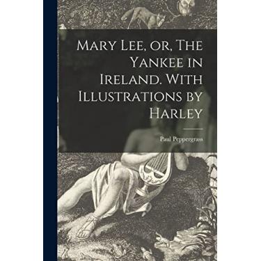 Imagem de Mary Lee, or, The Yankee in Ireland. With Illustrations by Harley