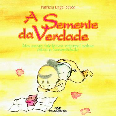 Imagem de Livro - A Semente da Verdade: um Conto Folclórico Oriental Sobre Ética e Honestidade - Patrícia Engel Secco