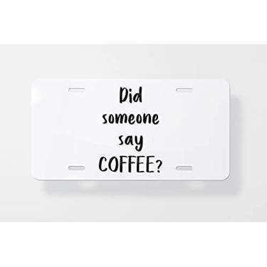 Imagem de Did Someone Say Coffee Capa para placa de carro – Capa para placa de carro – Capa para placa de carro 15 x 30 cm