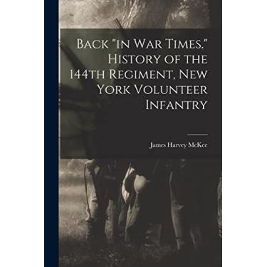 Imagem de Back "in war Times." History of the 144th Regiment, New York Volunteer Infantry