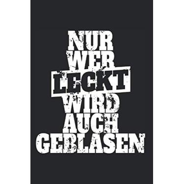 Imagem de Nur Wer Leckt Wird Auch Geblasen: Notizbuch & Spruch Für Besseren Sex Notizen Planer Tagebuch (Liniert, 15 x 23 cm, 120 Linierte Seiten, 6" x 9") Versauter Spruch Für Partner & Affäre