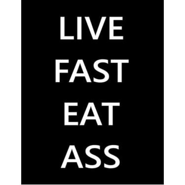 Imagem de Notebook | Live Fast Eat Ass Dark Cover - Large (8.5 x 11inches) 120 page College-Ruled: Paperback Meme