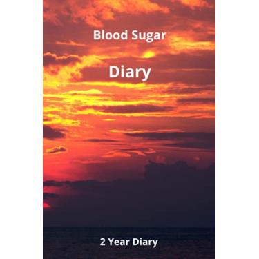Imagem de Blood Sugar Diary: Weekly Blood Sugar Diary, 2 Years, Daily Diabetic Glucose Tracker Journal Book, 4 Time Before-After (Breakfast, Lunch, Dinner, Bedtime)