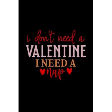Imagem de Valentine's Day I Don't Need a Valentine I Need a Nap: Valentines Day Gifts For Him, From Her, Funny Personalized Unique Valentines Day gifts Notebook ... Gift card, Gift from husband For wife
