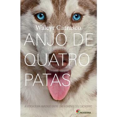 Imagem de Livro - Anjo de Quatro Patas: a Verdadeira Amizade Entre um Homem e Seu Cachorro - Walcyr Carrasco