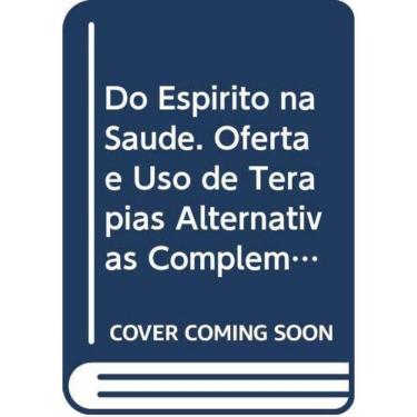 Imagem de Do Espirito Na Saude - Oferta E Uso De Terapial Al